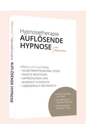 Auflösende Hypnose - Das Fachbuch für alle ambitionierten Hypnosetherapeuten/innen.